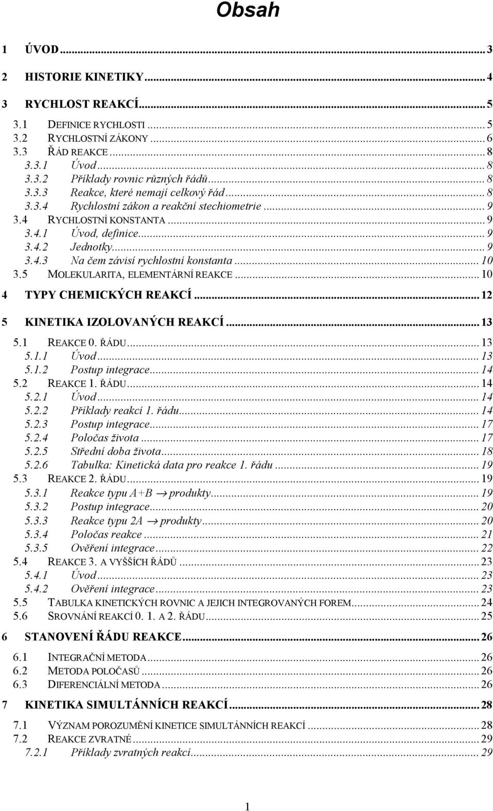 .. 4 TYPY CHEMICKÝCH REKCÍ... 5 KINETIK IZOLOVNÝCH REKCÍ... 3 5. REKCE. ŘÁDU... 3 5.. Úvod... 3 5.. Postup integrce... 4 5. REKCE. ŘÁDU... 4 5.. Úvod... 4 5.. Příldy recí. řádu... 4 5..3 Postup integrce.