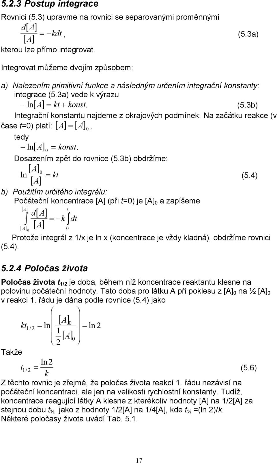 N zčátu rece (v =, čse t=) pltí: [ ] [ ] tedy ln [ ] = onst. Doszením zpět do rovnice (5.3b) obdržíme: [ ] [ ] ln = t (5.