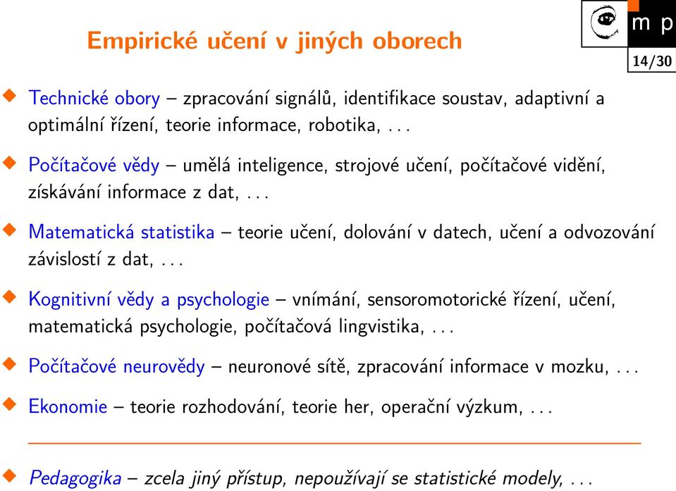 .. Matematická statistika teorie učení, dolování v datech, učení a odvozování závislostí z dat,.
