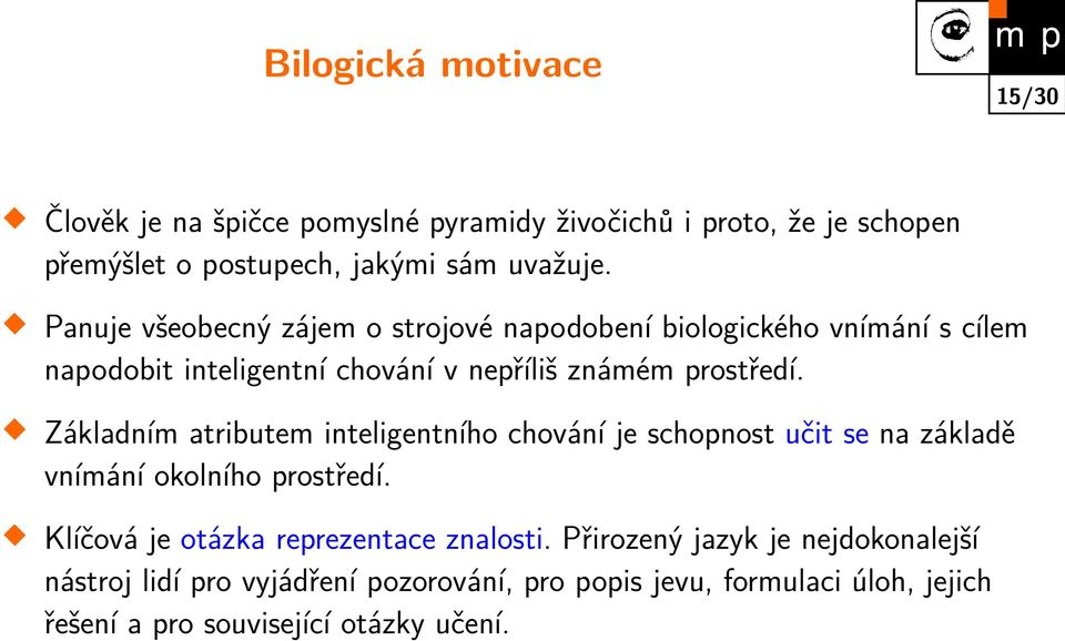 Základním atributem inteligentního chování je schopnost učit se na základě vnímání okolního prostředí.