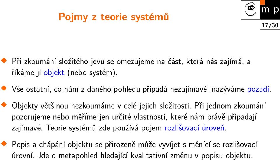Při jednom zkoumání pozorujeme nebo měříme jen určité vlastnosti, které nám právě připadají zajímavé.