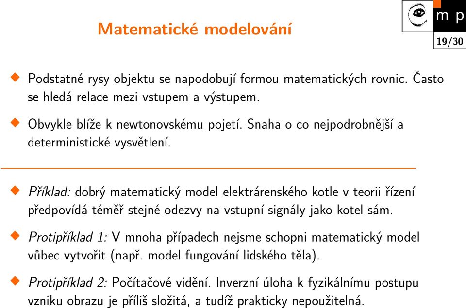 Příklad: dobrý matematický model elektrárenského kotle v teorii řízení předpovídá téměř stejné odezvy na vstupní signály jako kotel sám.