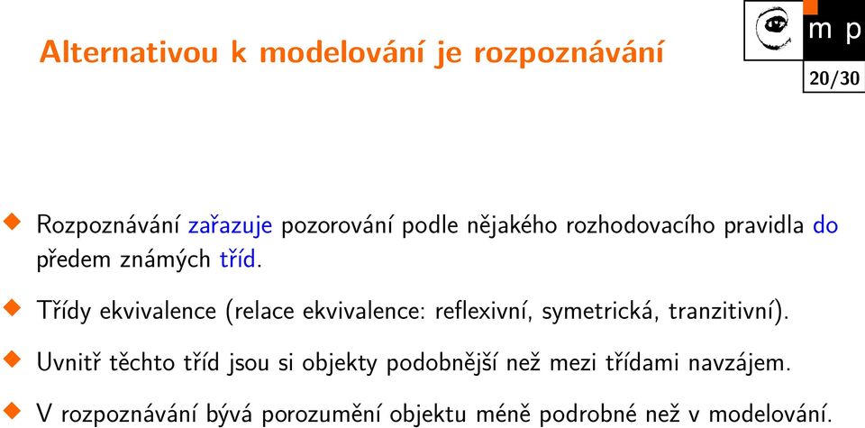 Třídy ekvivalence (relace ekvivalence: reflexivní, symetrická, tranzitivní).