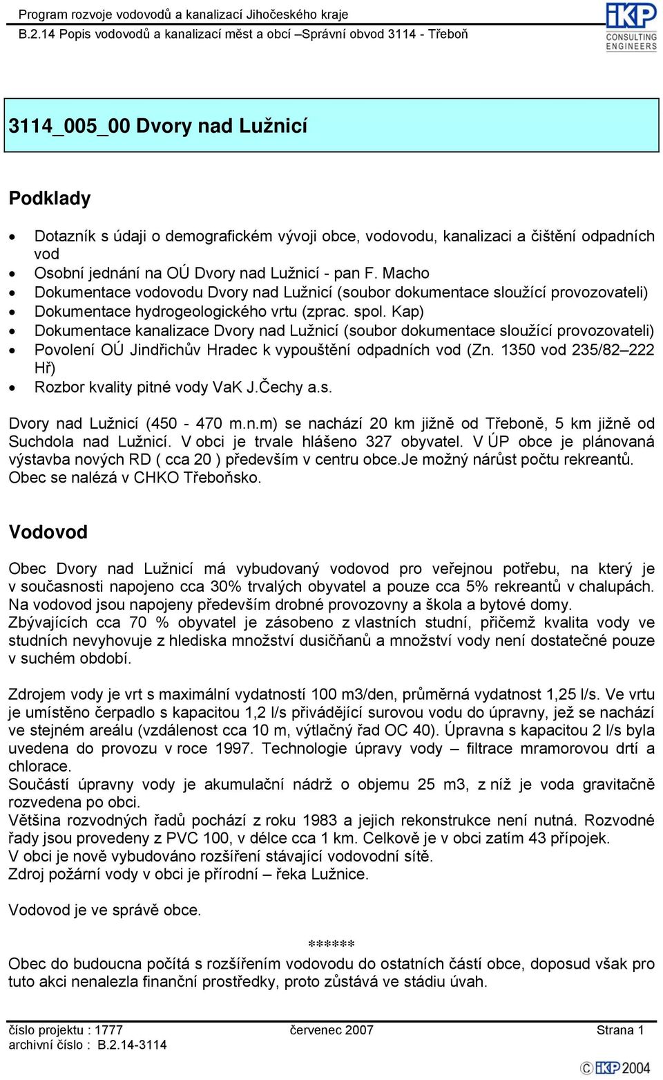 Kap) Dokumentace kanalizace Dvory nad Lužnicí (soubor dokumentace sloužící provozovateli) Povolení OÚ Jindřichův Hradec k vypouštění odpadních vod (Zn.