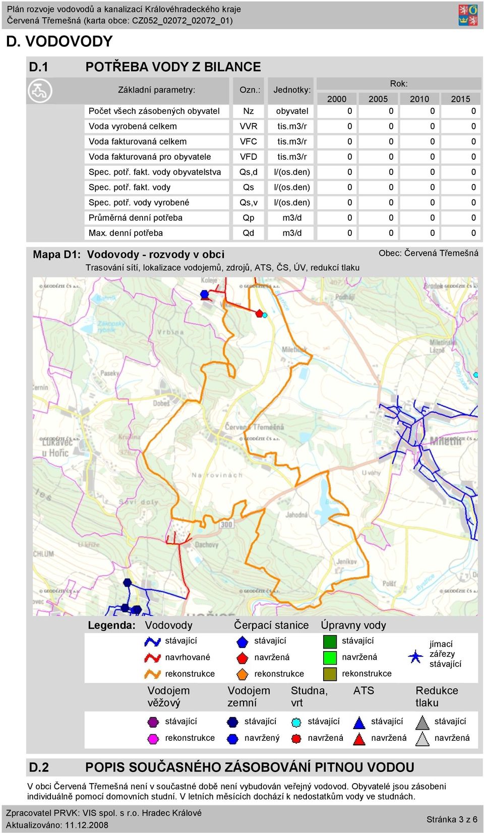 den) 0 0 0 0 Spec. potř. vody vyrobené Qs,v l/(os.den) 0 0 0 0 Průměrná denní potřeba Qp m3/d 0 0 0 0 Max.