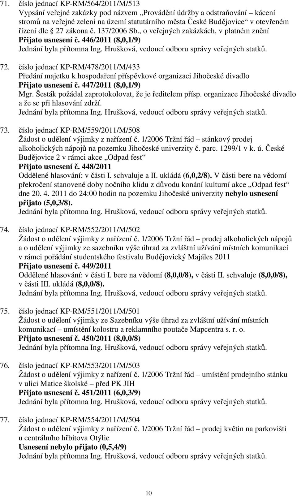 číslo jednací KP-RM/478/2011/M/433 Předání majetku k hospodaření příspěvkové organizaci Jihočeské divadlo Přijato usnesení č. 447/2011 (8,0,1/9) Mgr.