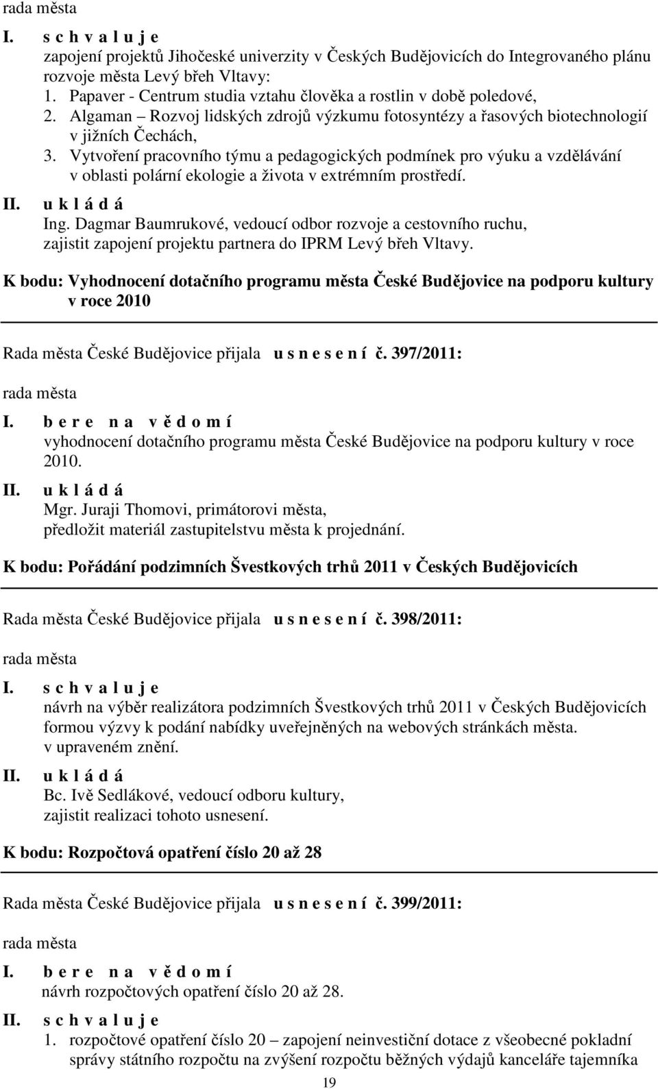 Vytvoření pracovního týmu a pedagogických podmínek pro výuku a vzdělávání v oblasti polární ekologie a života v extrémním prostředí. Ing.