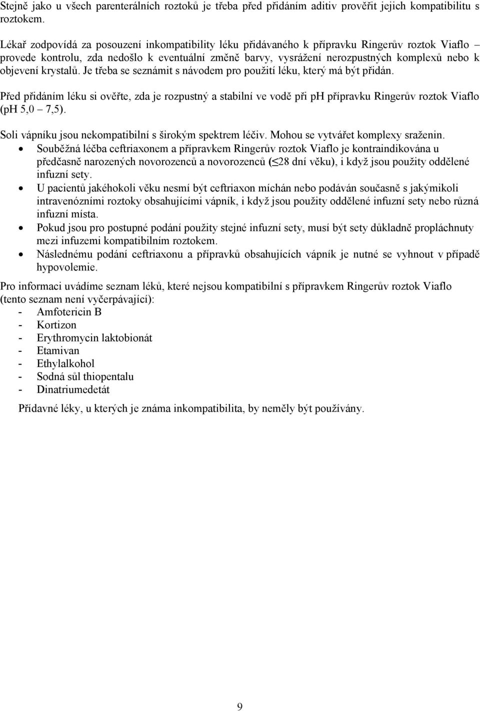 objevení krystalů. Je třeba se seznámit s návodem pro použití léku, který má být přidán.