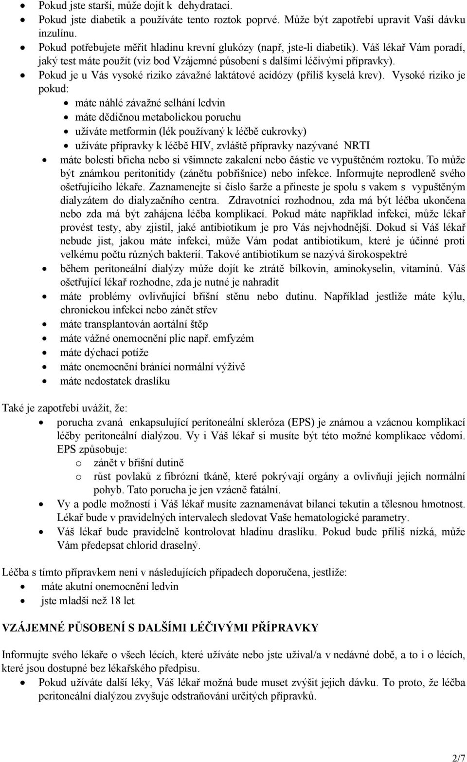 Pokud je u Vás vysoké riziko závažné laktátové acidózy (příliš kyselá krev).