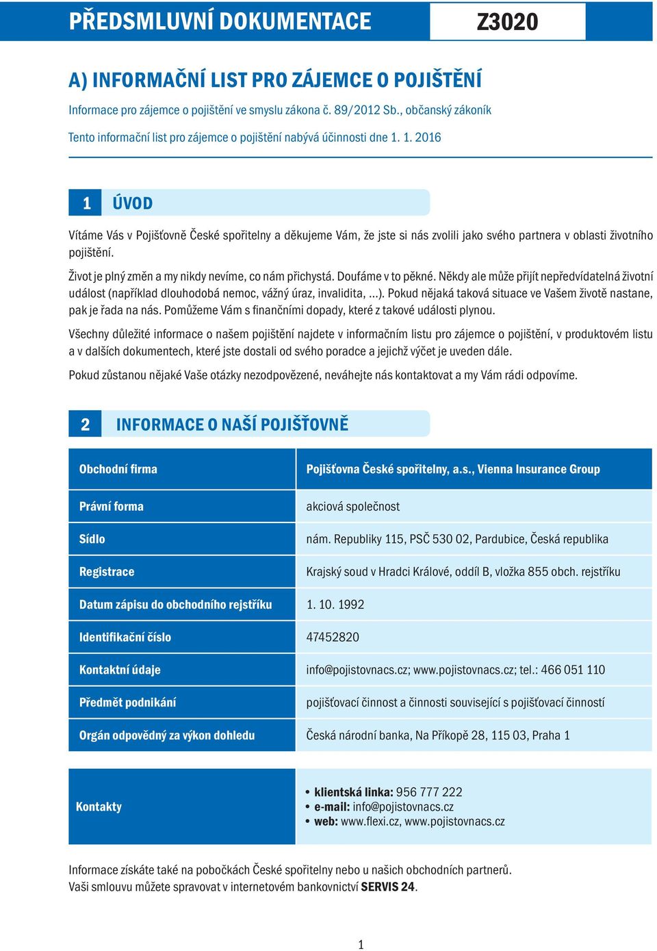 1. 2016 1 Úvod Vítáme Vás v Pojišťovně České spořitelny a děkujeme Vám, že jste si nás zvolili jako svého partnera v oblasti životního pojištění.
