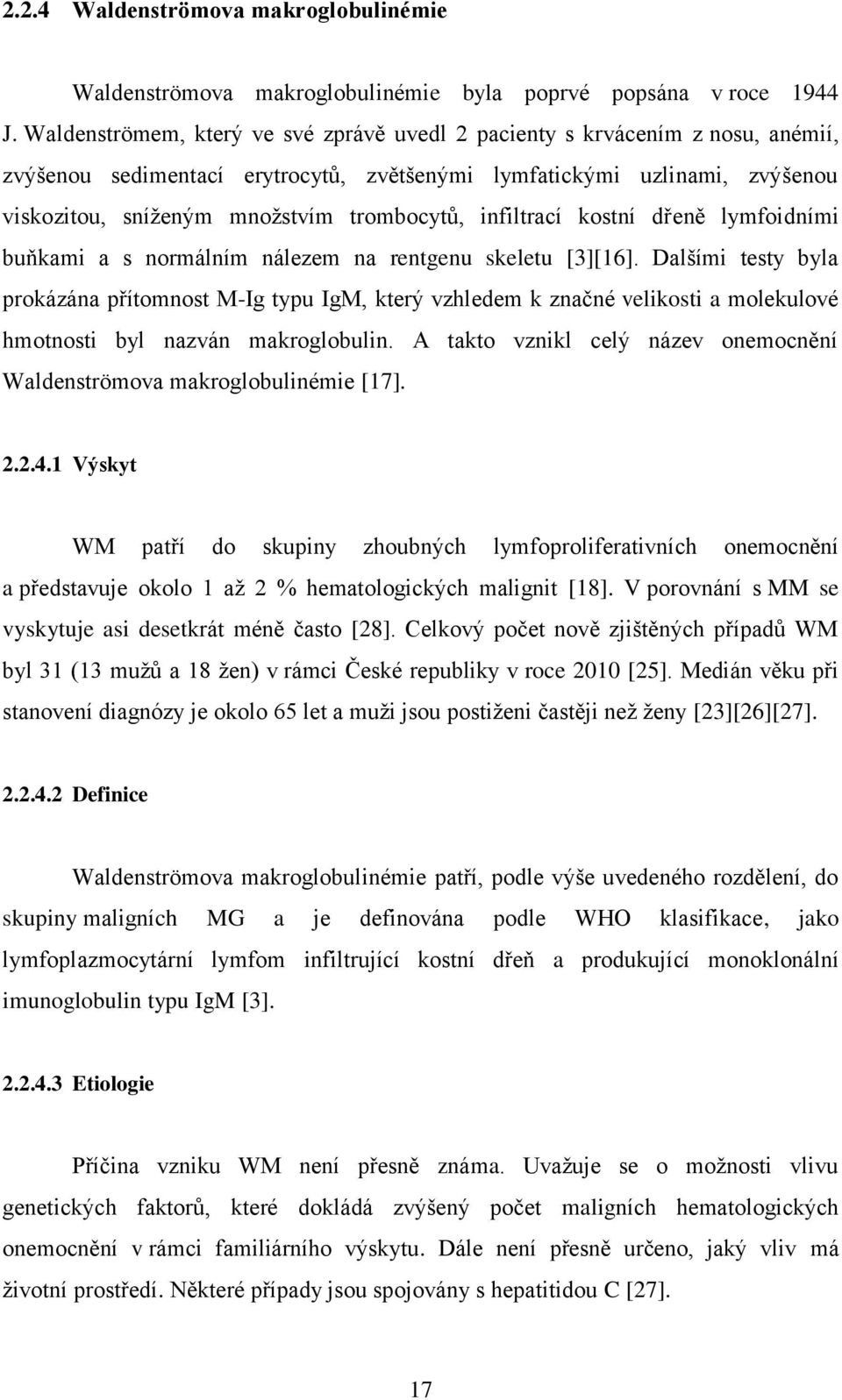 infiltrací kostní dřeně lymfoidními buňkami a s normálním nálezem na rentgenu skeletu [3][16].