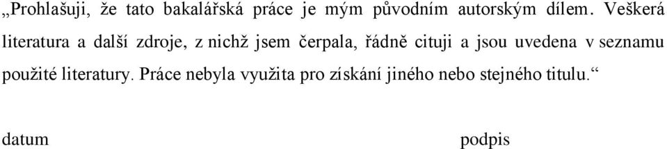 Veškerá literatura a další zdroje, z nichž jsem čerpala, řádně