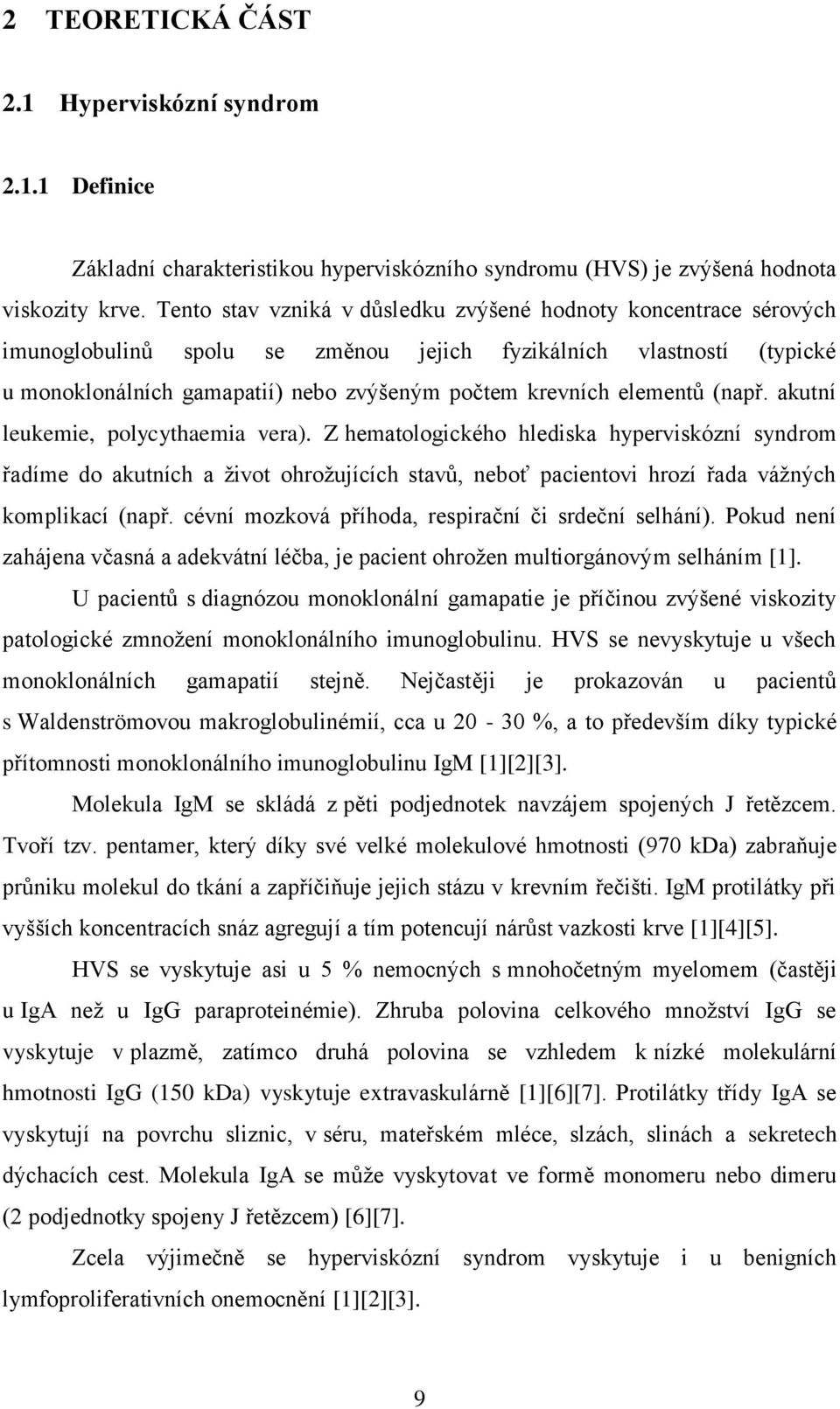 elementů (např. akutní leukemie, polycythaemia vera).