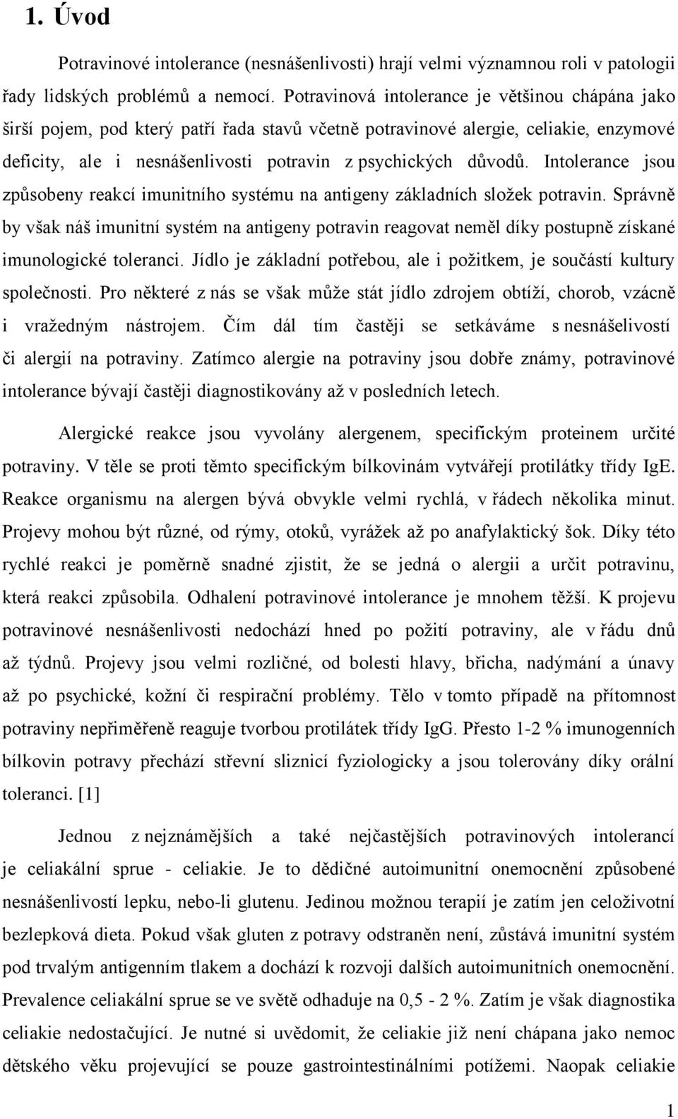 Intolerance jsou způsobeny reakcí imunitního systému na antigeny základních složek potravin.