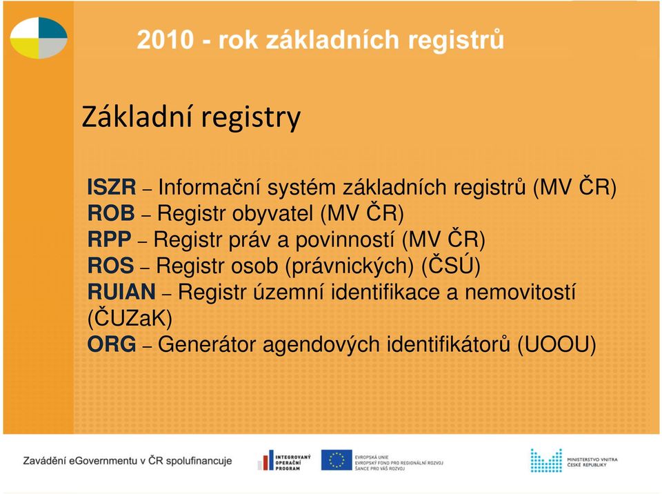 ROS Registr osob (právnických) (ČSÚ) RUIAN Registr územní