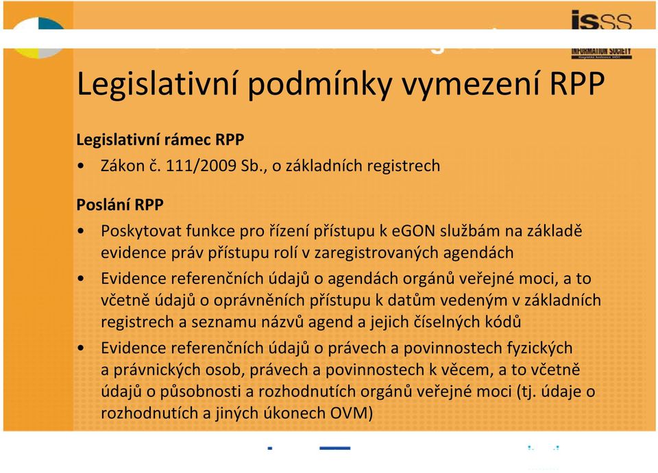 Evidence referenčních údajů o agendách orgánů veřejné moci, a to včetně údajů o oprávněních přístupu k datům vedeným v základních registrech a seznamu názvů agend