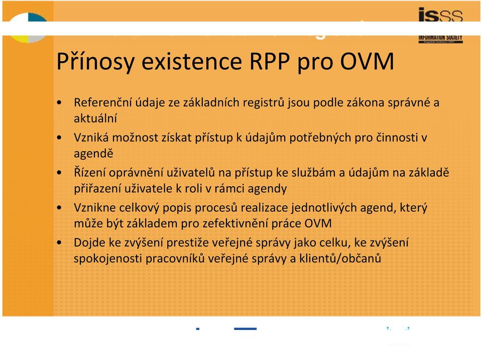 uživatele k roli v rámci agendy Vznikne celkový popis procesů realizace jednotlivých agend, který může být základem pro