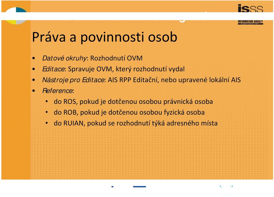 lokální AIS Reference: do ROS, pokud je dotčenou osobou právnická osoba do ROB,