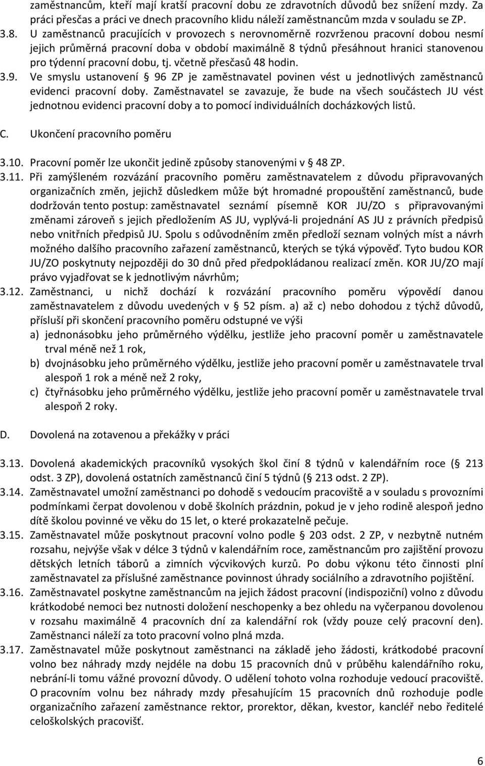 tj. včetně přesčasů 48 hodin. 3.9. Ve smyslu ustanovení 96 ZP je zaměstnavatel povinen vést u jednotlivých zaměstnanců evidenci pracovní doby.