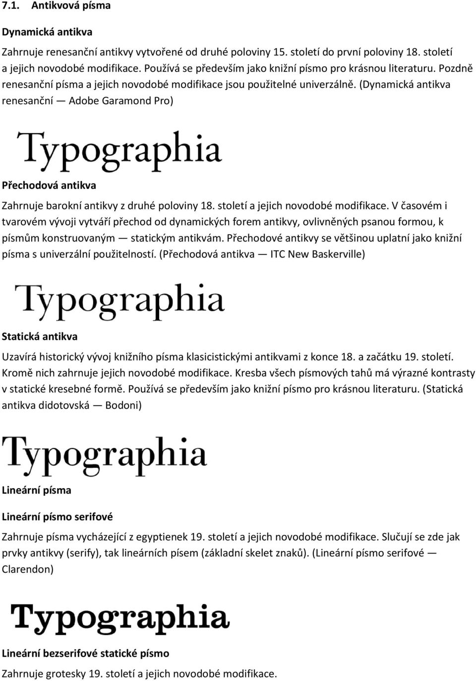 (Dynamická antikva renesanční Adobe Garamond Pro) Přechodová antikva Zahrnuje barokní antikvy z druhé poloviny 18. století a jejich novodobé modifikace.
