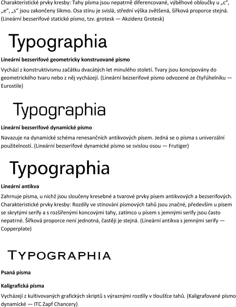 Tvary jsou koncipovány do geometrického tvaru nebo z něj vycházejí.