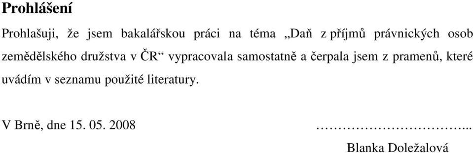 samostatně a čerpala jsem z pramenů, které uvádím v seznamu