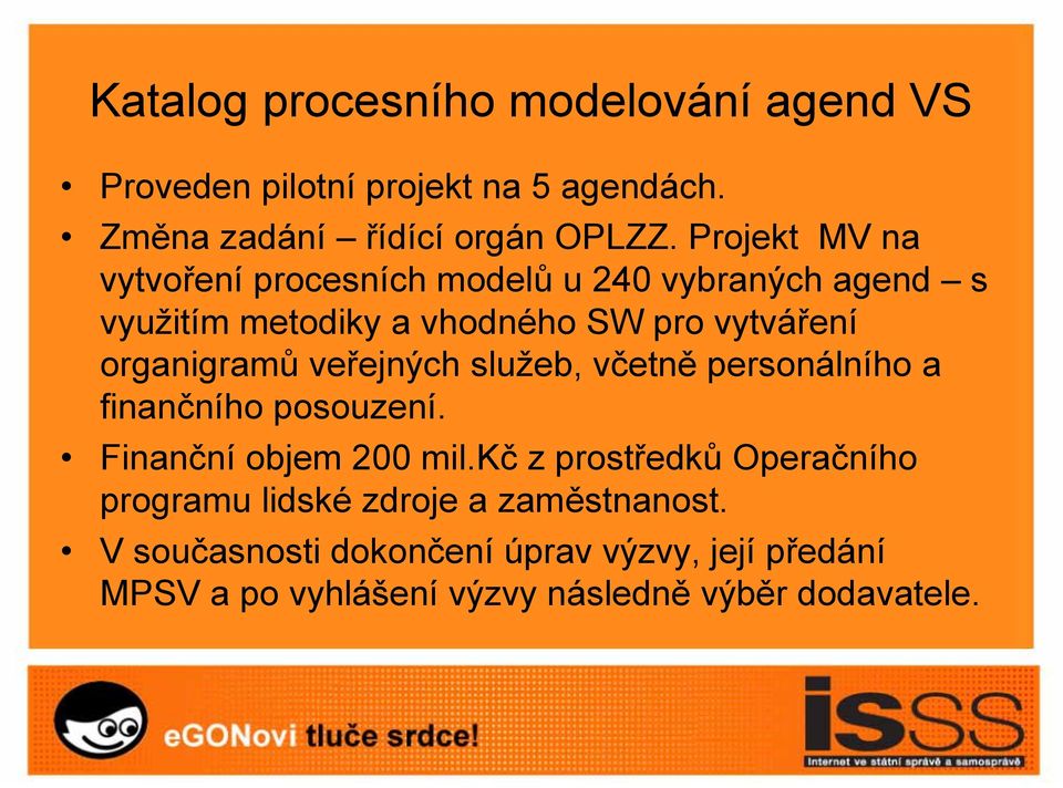 organigramů veřejných služeb, včetně personálního a finančního posouzení. Finanční objem 200 mil.