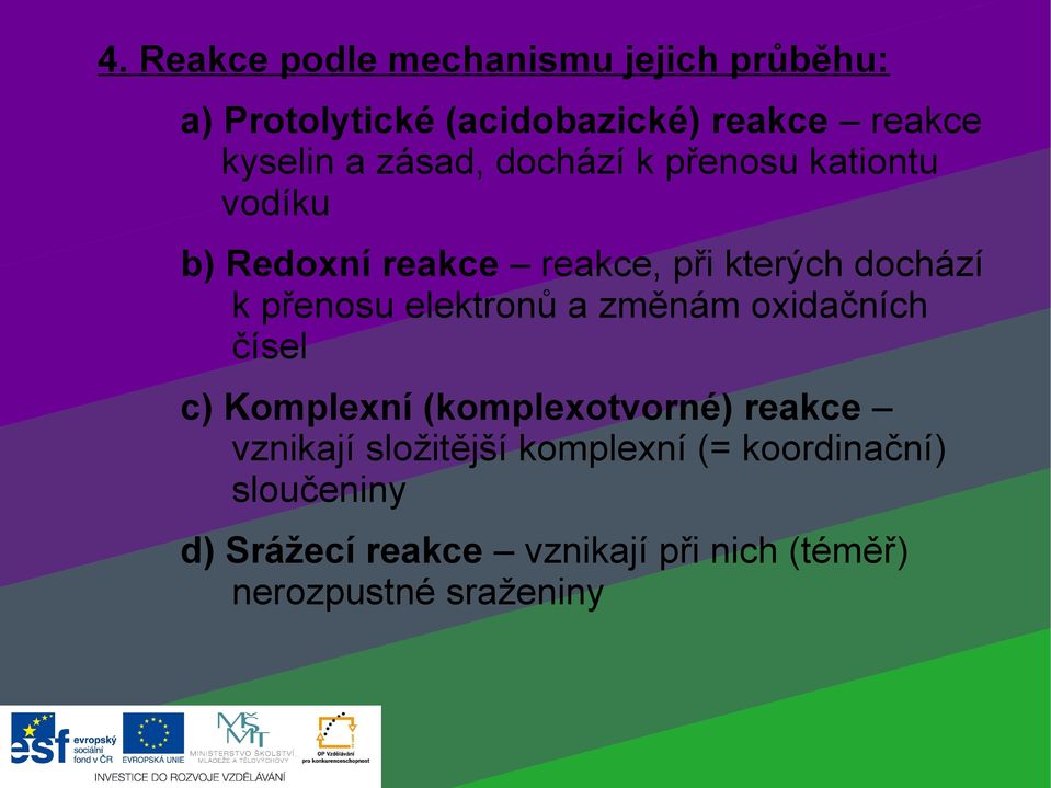 elektronů a změnám oxidačních čísel c) Komplexní (komplexotvorné) reakce vznikají složitější