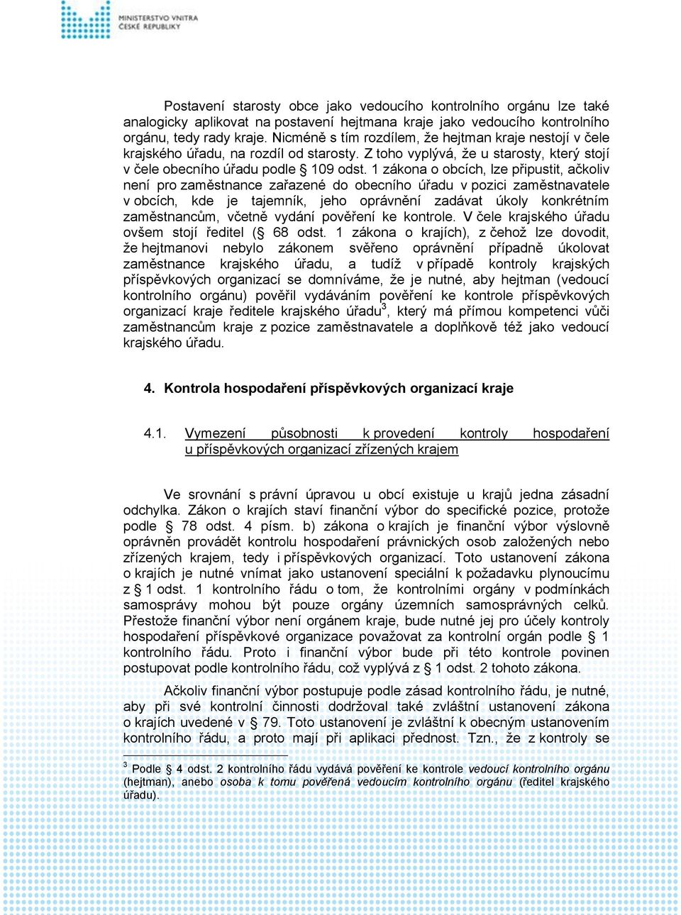 1 zákona o obcích, lze připustit, ačkoliv není pro zaměstnance zařazené do obecního úřadu v pozici zaměstnavatele v obcích, kde je tajemník, jeho oprávnění zadávat úkoly konkrétním zaměstnancům,