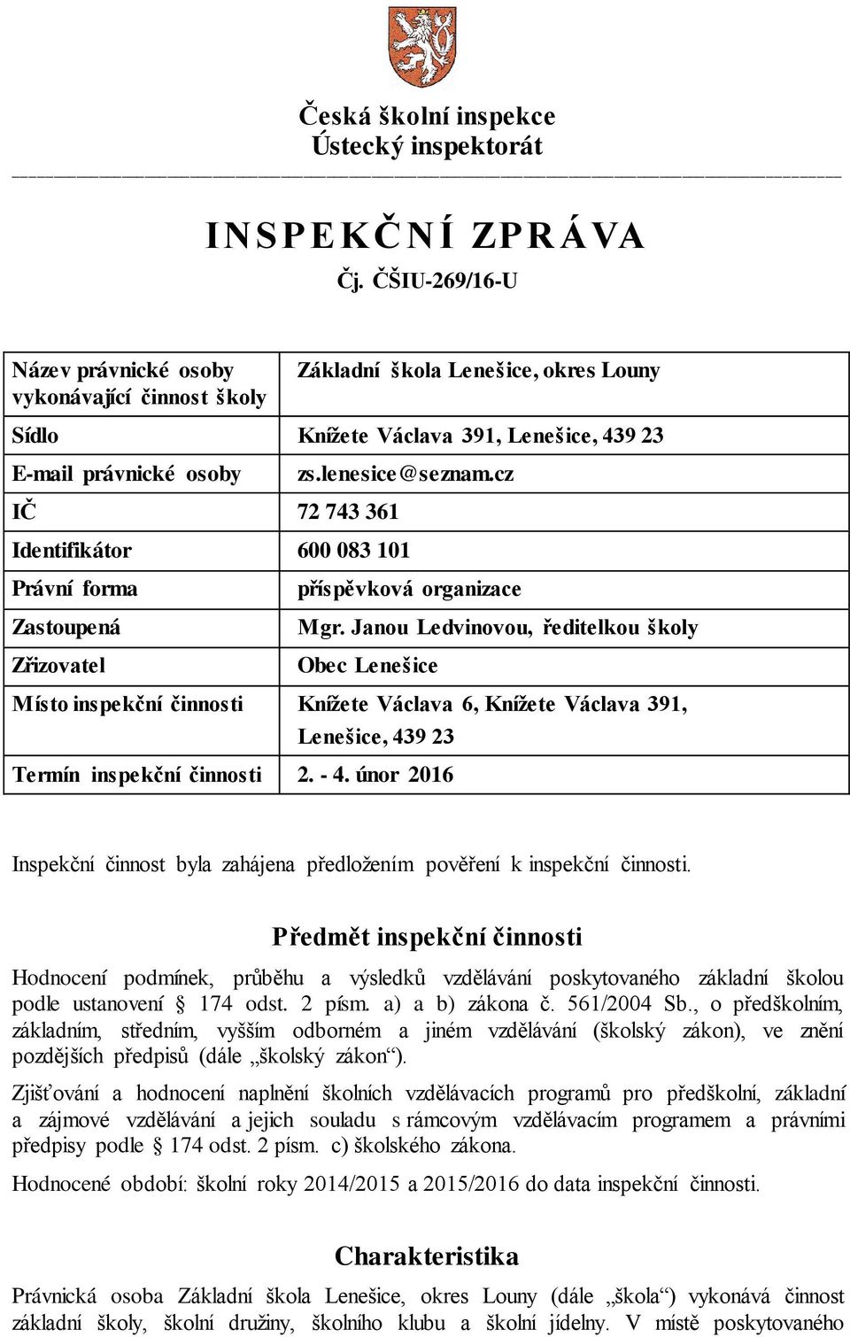 cz Identifikátor 600 083 101 Právní forma Zastoupená Zřizovatel příspěvková organizace Mgr.