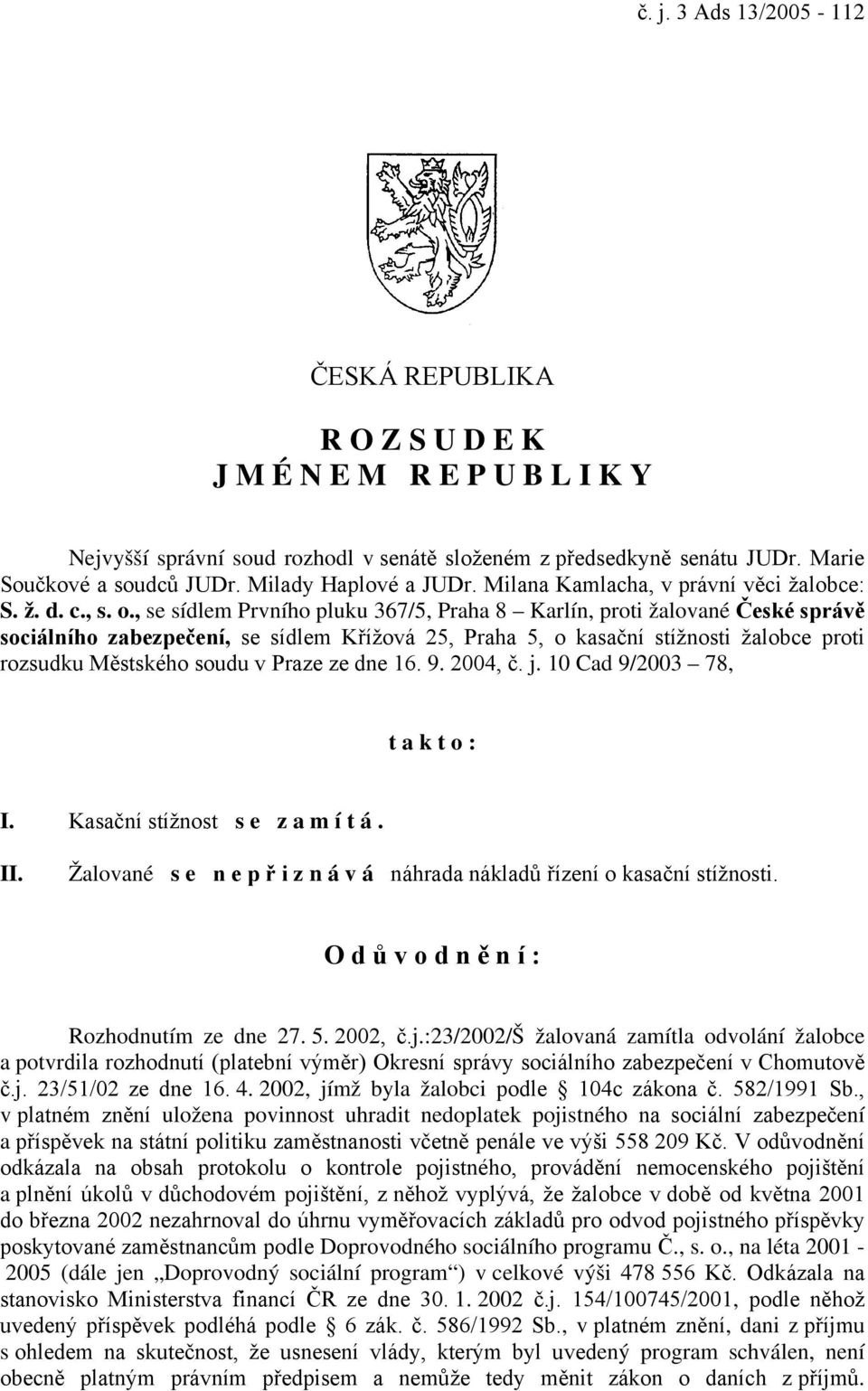 , se sídlem Prvního pluku 367/5, Praha 8 Karlín, proti žalované České správě sociálního zabezpečení, se sídlem Křížová 25, Praha 5, o kasační stížnosti žalobce proti rozsudku Městského soudu v Praze