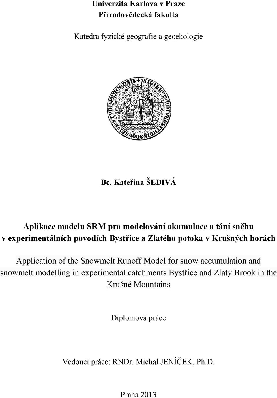 Zlatého potoka v Krušných horách Application of the Snowmelt Runoff Model for snow accumulation and snowmelt