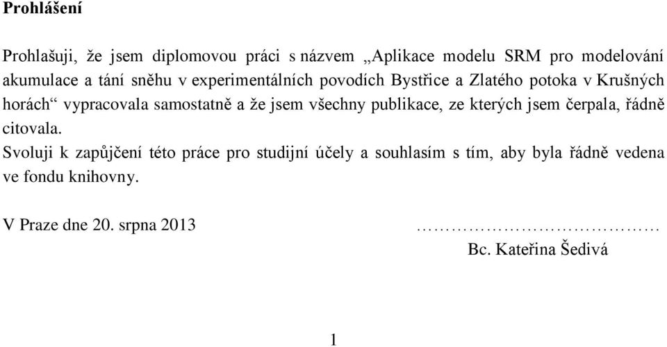 jsem všechny publikace, ze kterých jsem čerpala, řádně citovala.