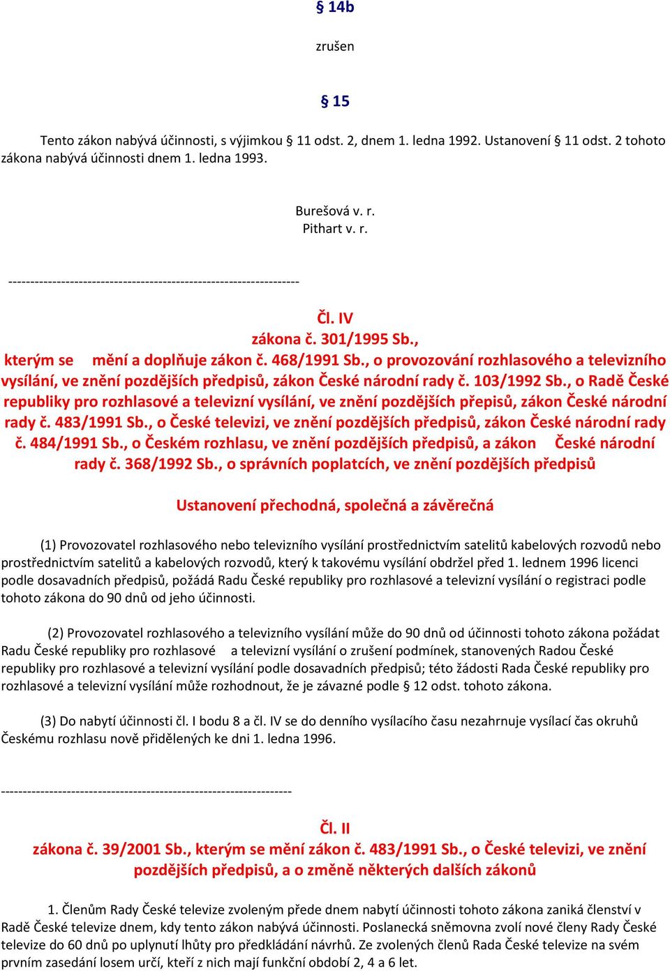 , o Radě České republiky pro rozhlasové a televizní vysílání, ve znění pozdějších přepisů, zákon České národní rady č. 483/1991 Sb.
