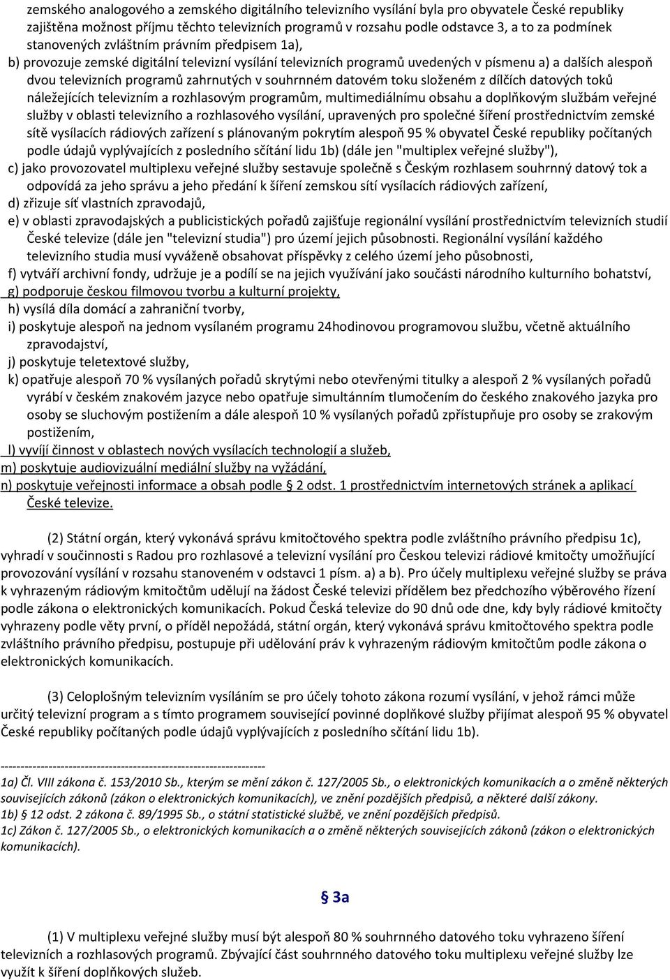 souhrnném datovém toku složeném z dílčích datových toků náležejících televizním a rozhlasovým programům, multimediálnímu obsahu a doplňkovým službám veřejné služby v oblasti televizního a