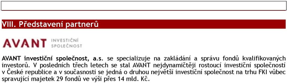 České republice a v současnosti se jedná o druhou největší investiční společnost na trhu FKI