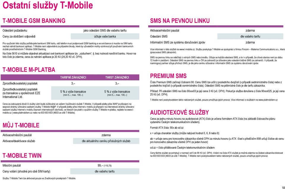 T-Mobile není odpovědná za případné škody, které by uživatelům mohly vzniknout při používání bankovních služeb prostřednictvím T-Mobile GSM Banking.