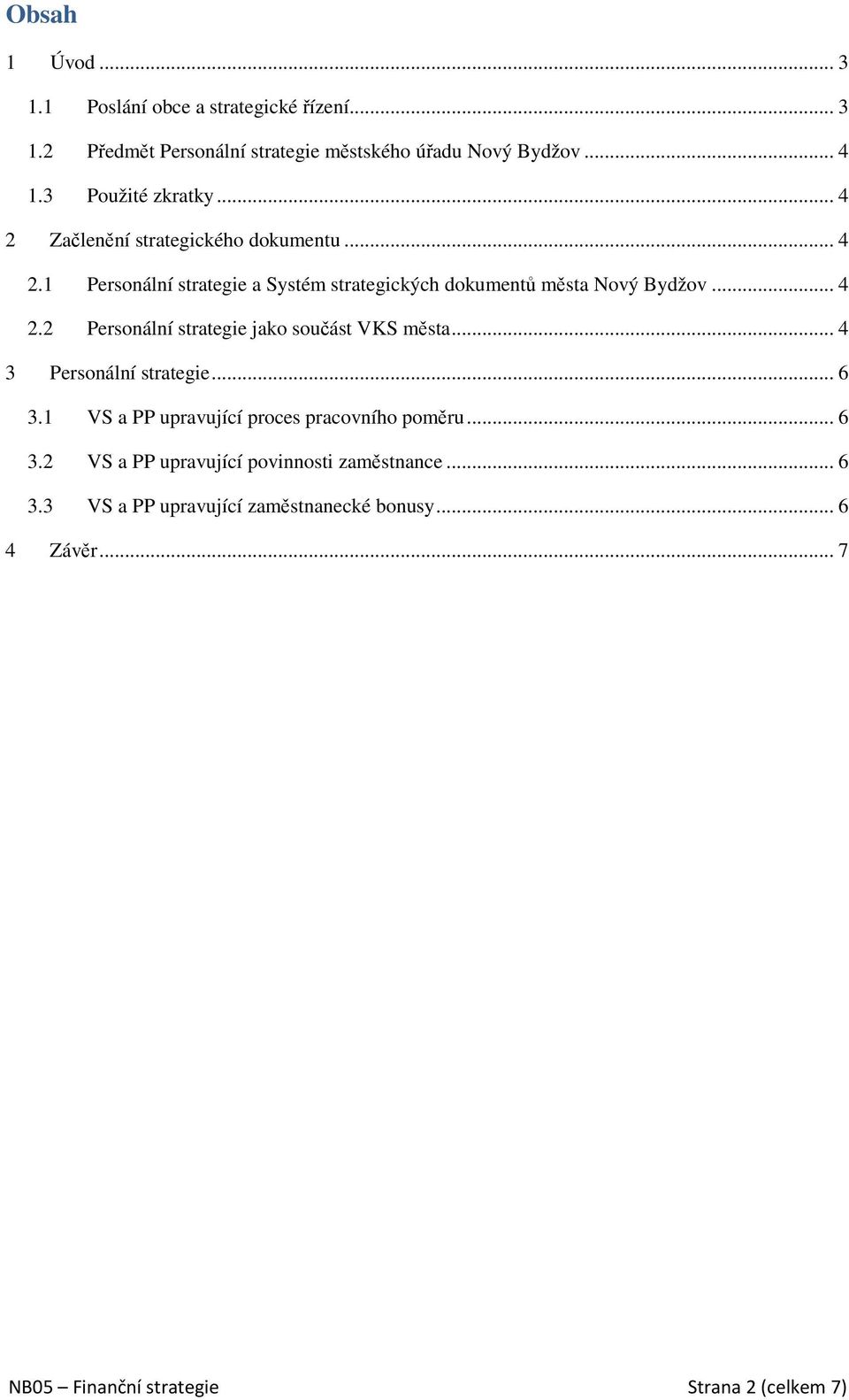 .. 4 2.2 Personální strategie jako součást VKS města... 4 3 Personální strategie... 6 3.1 VS a PP upravující proces pracovního poměru... 6 3.2 VS a PP upravující povinnosti zaměstnance.