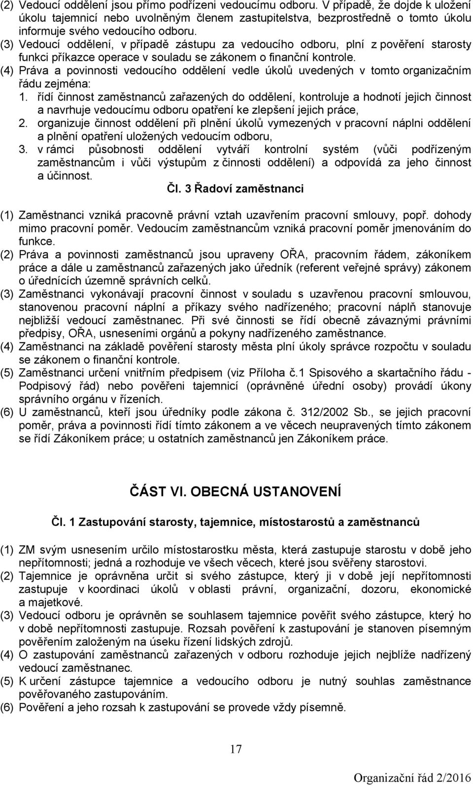 (3) Vedoucí oddělení, v případě zástupu za vedoucího odboru, plní z pověření starosty funkci příkazce operace v souladu se zákonem o finanční kontrole.