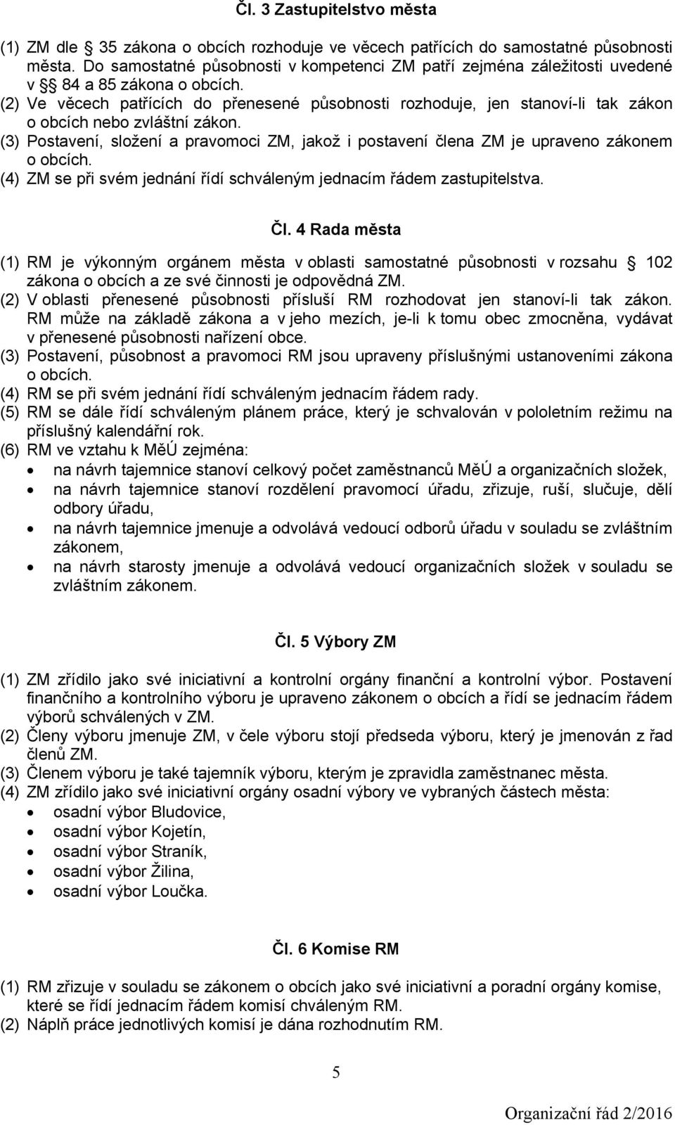 (2) Ve věcech patřících do přenesené působnosti rozhoduje, jen stanoví-li tak zákon o obcích nebo zvláštní zákon.