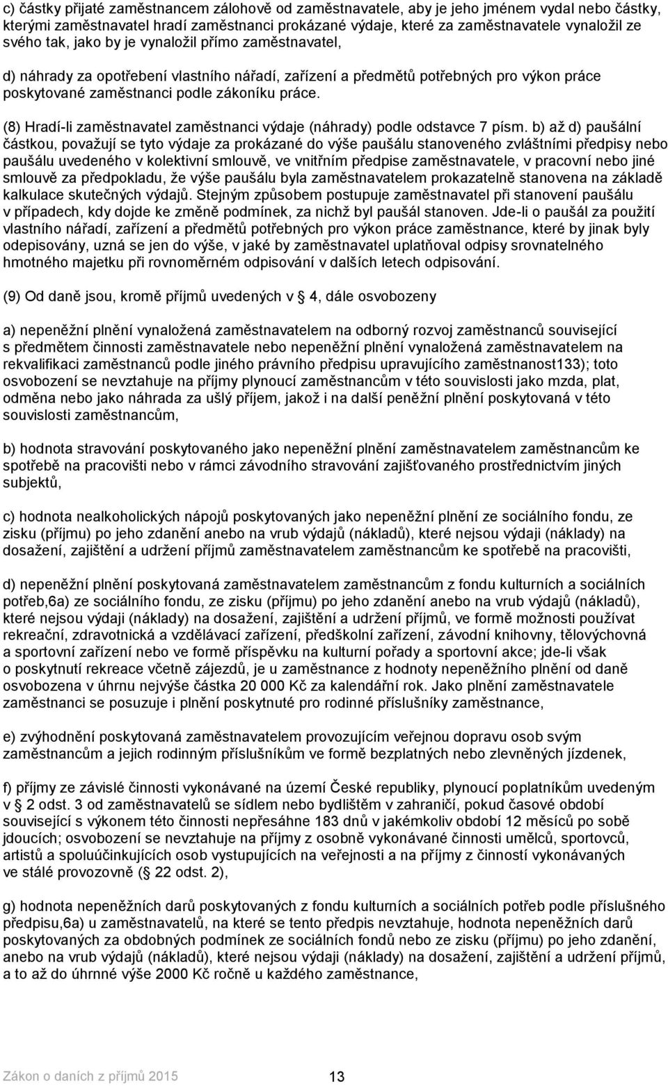 (8) Hradí-li zaměstnavatel zaměstnanci výdaje (náhrady) podle odstavce 7 písm.