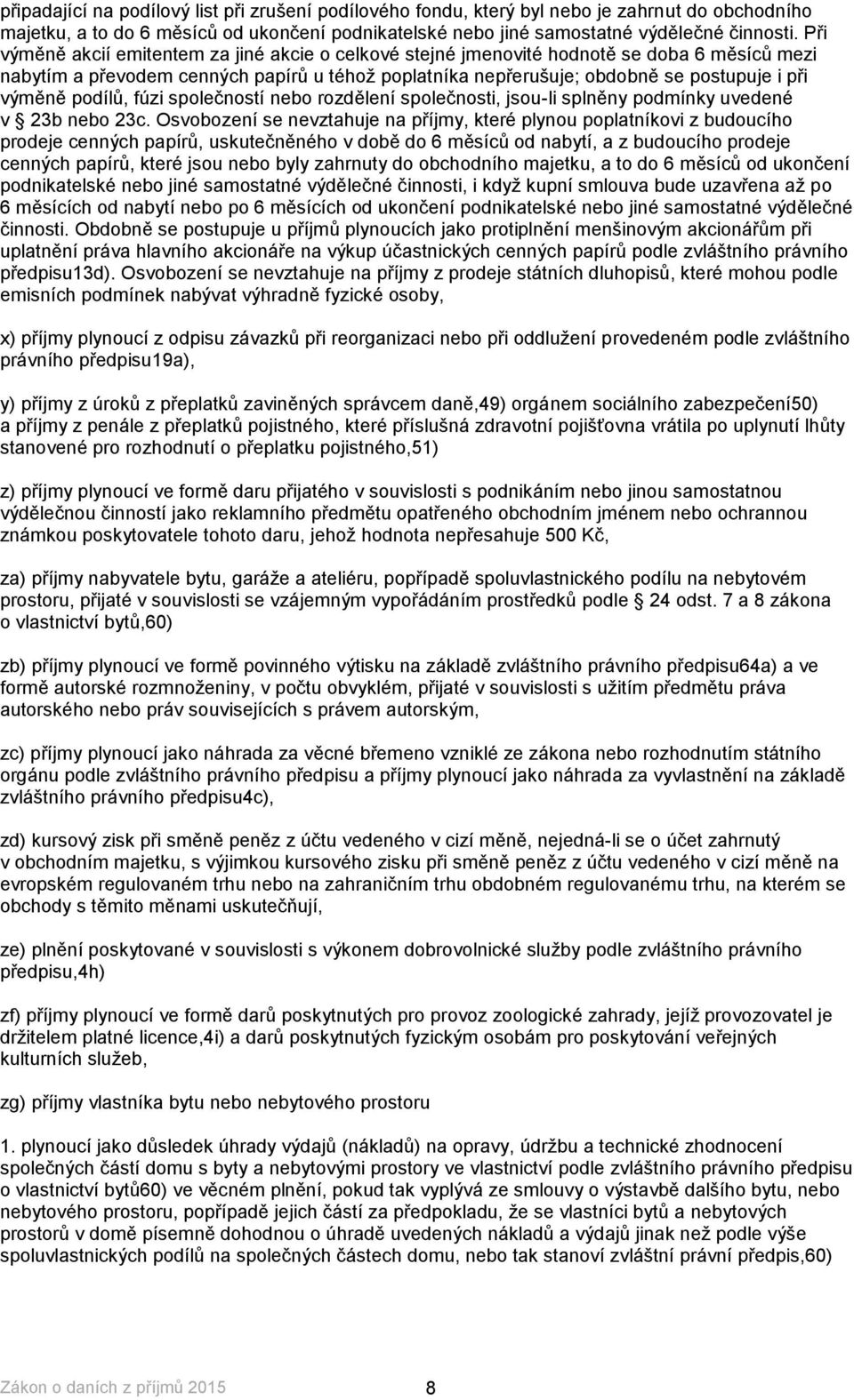 podílů, fúzi společností nebo rozdělení společnosti, jsou-li splněny podmínky uvedené v 23b nebo 23c.
