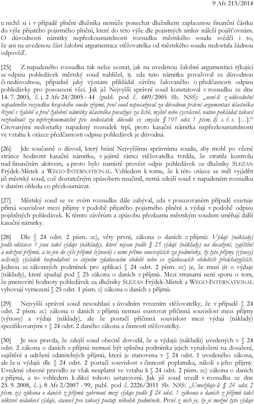[25] Z napadeného rozsudku tak nelze seznat, jak na uvedenou žalobní argumentaci týkající se odpisu pohledávek městský soud nahlížel, tj.