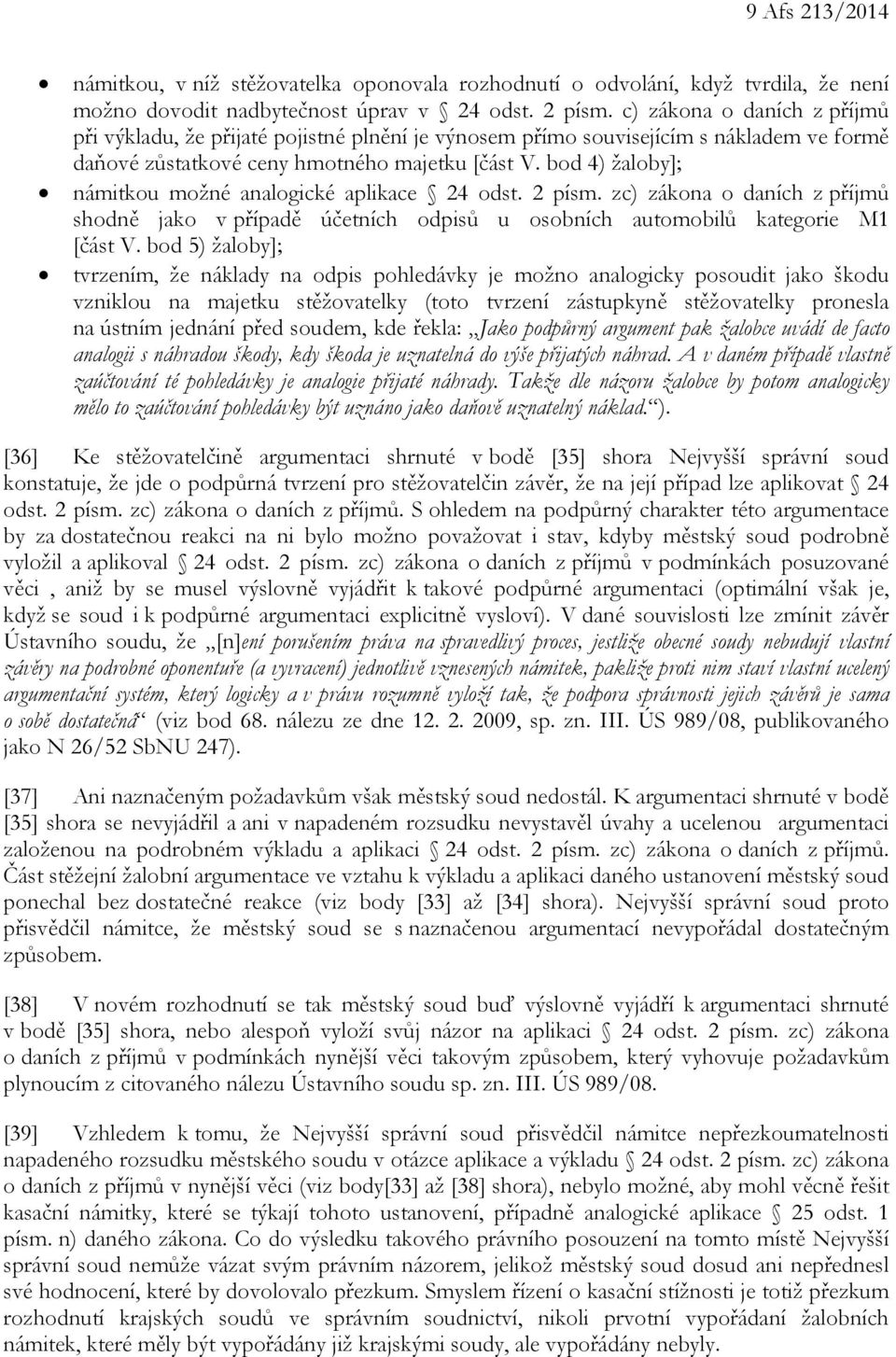 bod 4) žaloby]; námitkou možné analogické aplikace 24 odst. 2 písm. zc) zákona o daních z příjmů shodně jako v případě účetních odpisů u osobních automobilů kategorie M1 [část V.