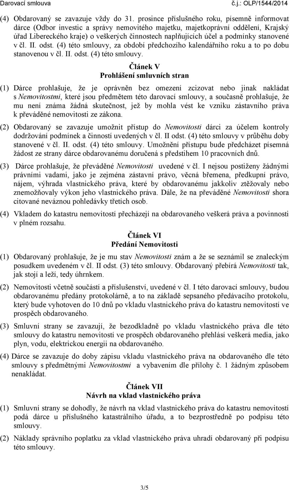 podmínky stanovené v čl. II. odst. (4) této smlouvy,