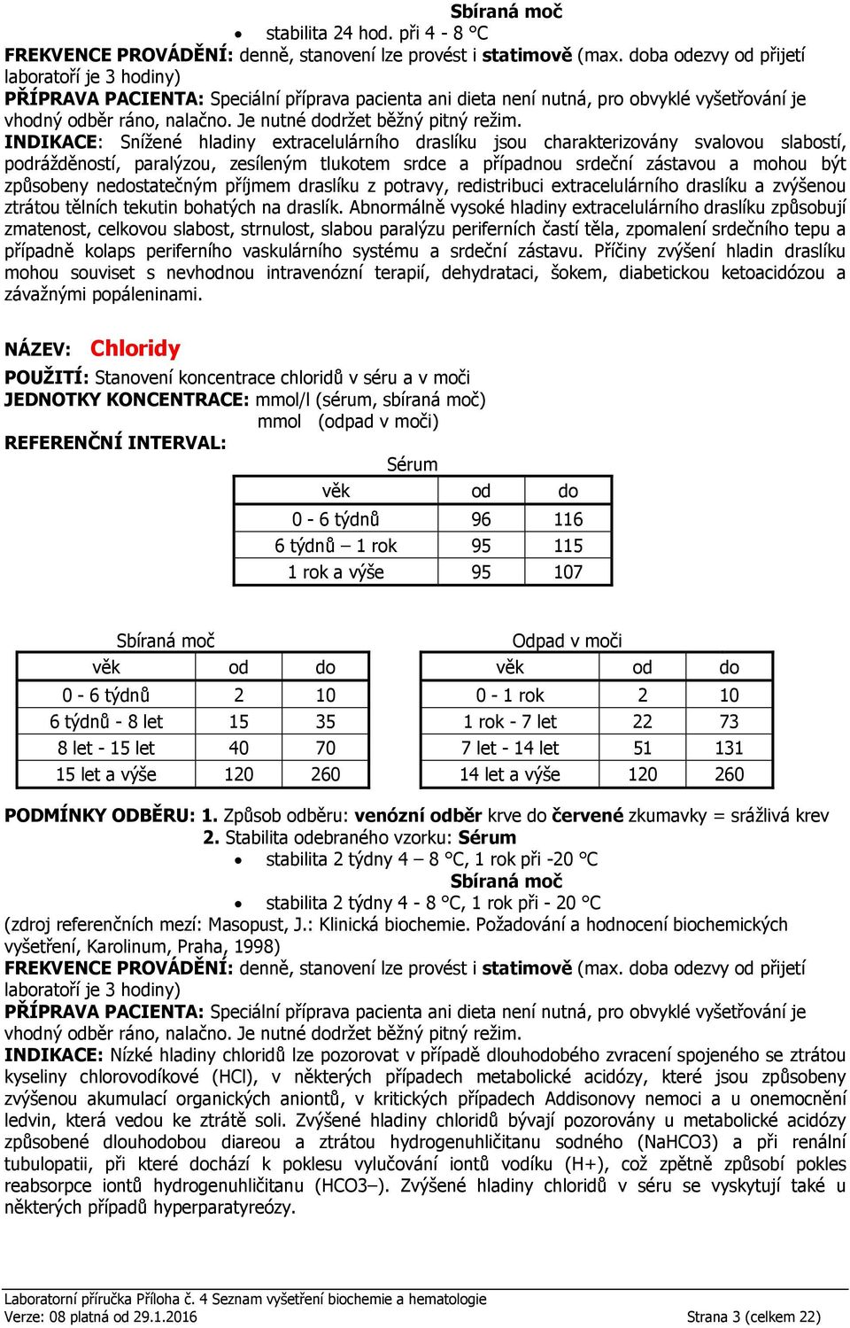 způsobeny nedostatečným příjmem draslíku z potravy, redistribuci extracelulárního draslíku a zvýšenou ztrátou tělních tekutin bohatých na draslík.