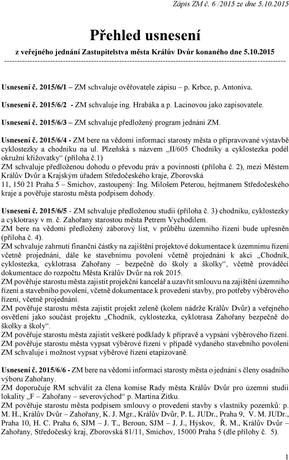 Usnesení č. 2015/6/2 - ZM schvaluje ing. Hrabáka a p. Lacinovou jako zapisovatele. Usnesení č.