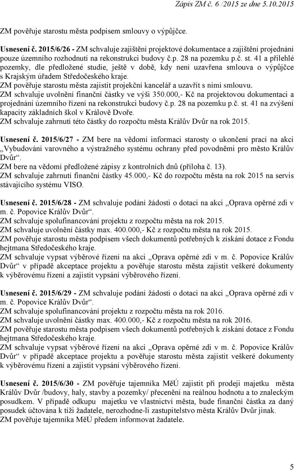 ZM pověřuje starostu města zajistit projekční kancelář a uzavřít s nimi smlouvu. ZM schvaluje uvolnění finanční částky ve výši 350.