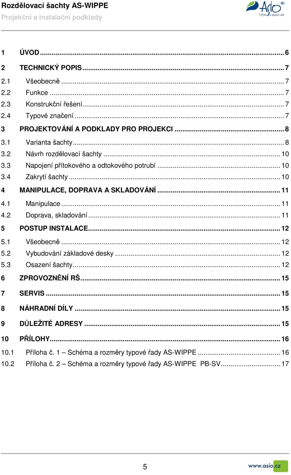 1 Manipulace... 11 4.2 Doprava, skladování... 11 5 POSTUP INSTALACE... 12 5.1 Všeobecně... 12 5.2 Vybudování základové desky... 12 5.3 Osazení šachty... 12 6 ZPROVOZNĚNÍ RŠ.