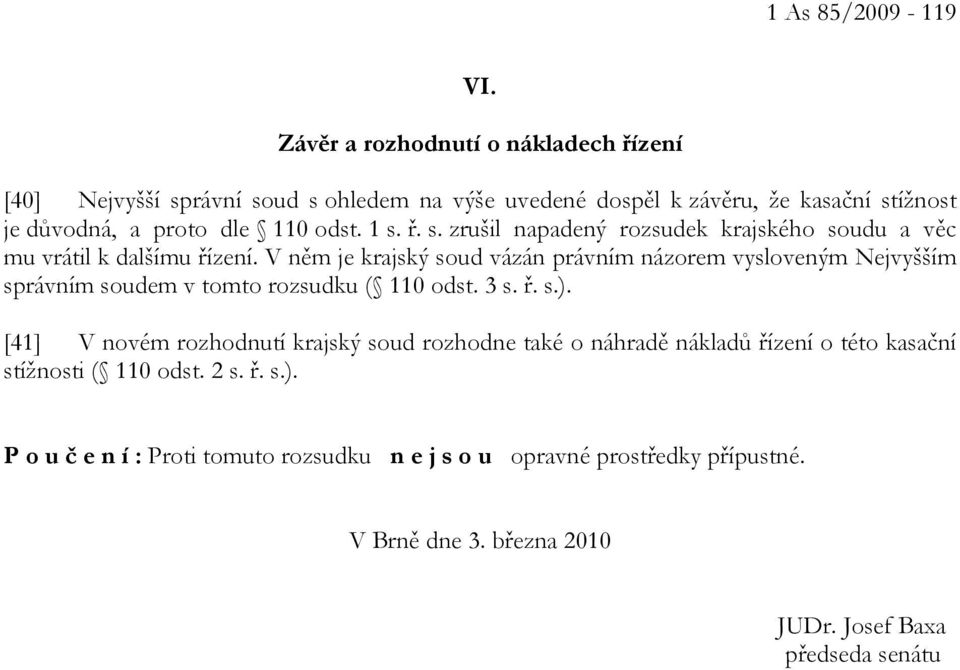 1 s. ř. s. zrušil napadený rozsudek krajského soudu a věc mu vrátil k dalšímu řízení.